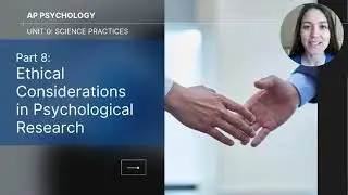 Unit 0 Part 8: Ethical Considerations in Psychological Research