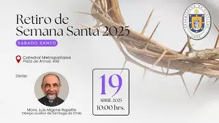 Retiro de Semana Santa - Preside Monse&ntilde;or Luis Migone Repetto
