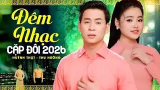 Đ&Ecirc;M NHẠC CẶP Đ&Ocirc;I SONG CA 2026 - HUỲNH THẬT h&aacute;t Song Ca THU HƯỜNG Nghe M&atilde;i KH&Aacute;N GIẢ KH&Ocirc;NG CH&Aacute;N