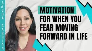 Motivation For When You Fear Moving Forward In Life