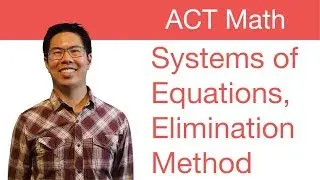 ACT Math Prep Tips - Solving Systems of Equations, Elimination Method
