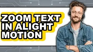 How To Zoom Text In Alight Motion - Full Guide