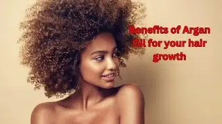 ARGAN OIL what's the benefits of Argan oil  for black women's  hair growth