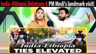 India&ndash;Ethiopia relations mark a new era with PM Modi's landmark visit Pakistani Hindu Reactions