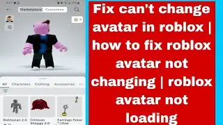 can't change avatar in roblox | how to fix roblox avatar not changing | roblox avatar not loading