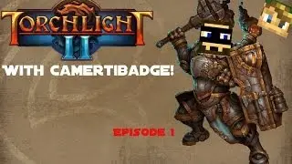 Torchlight II with Cameritbadge Episode 1: We Run Da Show