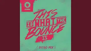 This Is What The Bounce Is (Intro Mix)