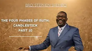 The Four Phases of Ruth; Candlestick Part 10 - Bro. Stephen Shembo