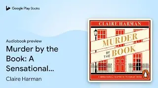 Murder by the Book: A Sensational Chapter in&hellip; by Claire Harman &middot; Audiobook preview