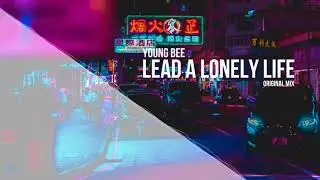 Young Bee - Lead A Lonely Life (ORIGINAL MIX)