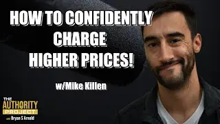 How to Confidently Charge Higher Prices w/Mike Killen