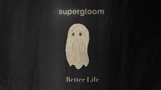 supergloom- Better Life (Official Audio)