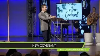 New Covenant Sermon by Pastor Jason Anderson