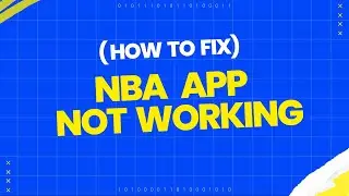 How to fix NBA app not working?