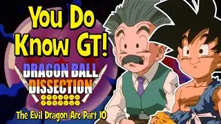 You Do Know GT! - Dragon Ball Dissection: The Evil Dragon Arc Part 10