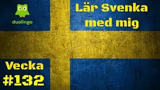 Duolingo Week 132 | [SE / EN] L&auml;r Svenska Med Mig / Learn Swedish With Me.