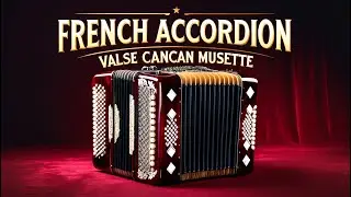 French Accordion Waltz & Cancan | Vintage Paris Musette Music for Caf&eacute;, Dance & Relaxation