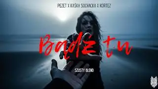 Pezet x Kaśka Sochacka x Kortez - Bądź tu (SzUsty Blend)