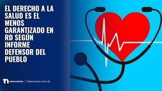 El derecho a la salud es el menos garantizado en RD seg&uacute;n informe Defensor del Pueblo