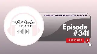 The Port Charles Update - Ep 341 - The Unofficial Episode - A General Hospital Podcast