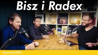 Bisz/Radex: połowa świata jest w kryzysie, drugiej nigdy nie żyło się lepiej | Imponderabilia #70