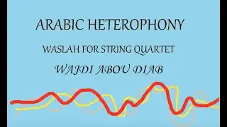 ARABIC HETEROPHONY - WASLAH FOR STRING QUARTET | WAJDI ABOU DIAB  | FEAT. AUSTRASIA QUARTET