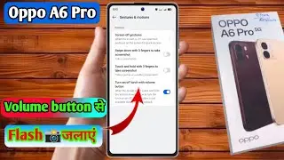 oppo a6 pro volume button flashlight, oppo a6 pro flashlight setting