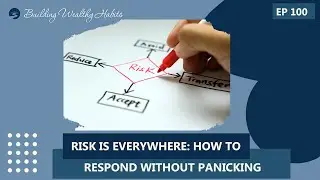 Episode 100 - Risk Is Everywhere: How To Respond Without Panicking