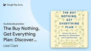 The Buy Nothing, Get Everything Plan: Discover&hellip; by Liesl Clark &middot; Audiobook preview