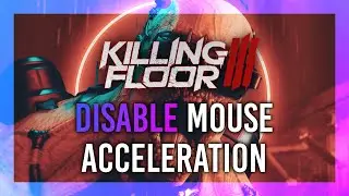 Disable/Fix Mouse Acceleration: Killing Floor 3 | Simple Guide