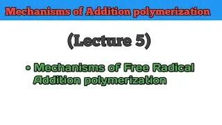 Mechanisms of Addition polymerization| Free Radical Addition polymerization|