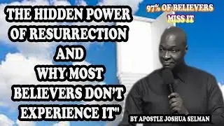 97% OF BELIEVERS DON&rsquo;T KNOW THIS RESURRECTION POWER! (APOSTLE JOSHUA SELMAN) 🔥
