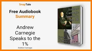 Andrew Carnegie Speaks to the 1% by Andrew Carnegie: 5 Minute Summary