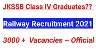 Railway Recruitment 2021 || 3000 + Vacancies | Official Notification // JKSSB Class IV Graduates??