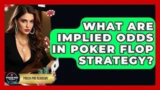What Are Implied Odds In Poker Flop Strategy? - Poker Pro Academy