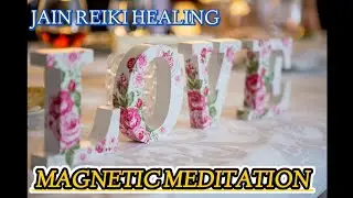 LOVE MAGNETIC MEDITATION
