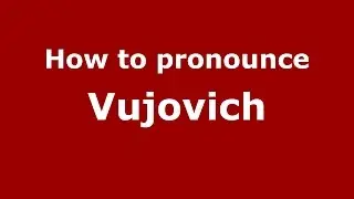 How to pronounce Vujovich (Spanish/Argentina) - PronounceNames.com