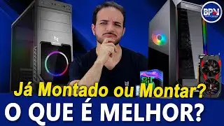 Comprar um PC PRONTO ou MONTAR Pe&ccedil;a por Pe&ccedil;a? Qual a MELHOR OP&Ccedil;&Atilde;O?