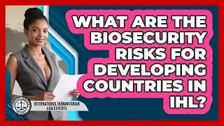 What Are The Biosecurity Risks For Developing Countries In IHL?