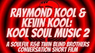 Raymond Kool and Kevin Kool: Kool Soul Music 2 (A Soulful R&b Conversation Short Film)