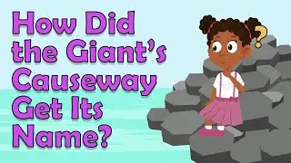 I WONDER How Did the Giant&rsquo;s Causeway Get Its Name | Fun Facts for Kids | Science for Kids