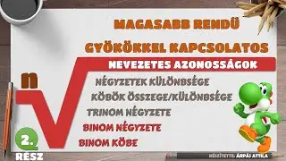 2) NEVEZETES AZONOSSÁGOK MAGASABB RENDŰ GYÖKÖKKEL (BINOM NÉGYZETE, BINOM KÖBE)