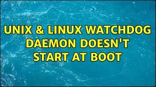 Unix & Linux: Watchdog daemon doesn't start at boot (2 Solutions!!)
