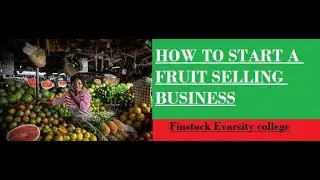 HOW TO START A FRUIT SELLING BUSINESS