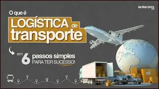 O QUE É LOGÍSTICA DE TRANSPORTE (Pode Ser a Vantagem Competitiva do Seu Negócio)