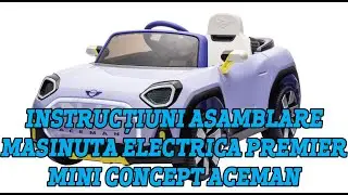 Instructiuni asamblare masinuta electrica Premier Mini Concept Aceman