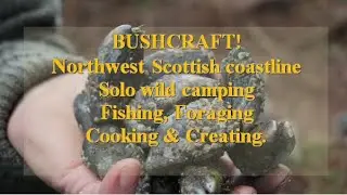 Bushcraft in Northwest Scotland, solo wild camping, no cordage table, cooking wild foraged shellfish