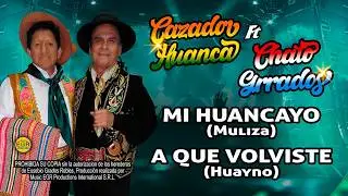 MI HUANCAYO (Muliza)  - A QUE VOLVISTE (Huayno) - Chato Grados & Cazador Huanca 37 aniversario