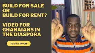 Build 4 Sale or Build 4 Rent? The Best Housing Option for Ghanaians Living Outside Ghana. #wealth
