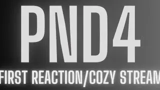 PND4 REACTION!